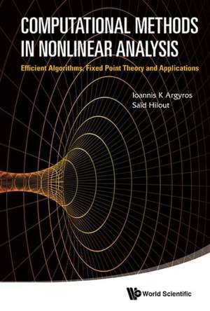 Computational Methods in Nonlinear Analysis: Efficient Algorithms, Fixed Point Theory and Applications de Ioannis K. Argyros