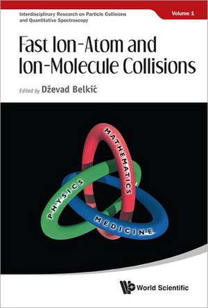 Fast Ion-Atom and Ion-Molecule Collisions de Dzevad Belkic