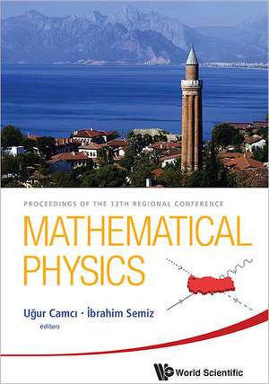 Mathematical Physics - Proceedings of the 13th Regional Conference de Ugur Camci