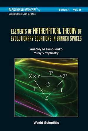 Elements of Mathematical Theory of Evolutionary Equations in Banach Spaces de Anatoly M. Samoilenko