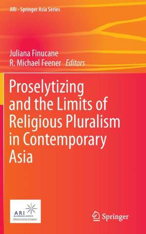 Proselytizing and the Limits of Religious Pluralism in Contemporary Asia de Juliana Finucane