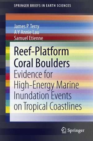 Reef-Platform Coral Boulders: Evidence for High-Energy Marine Inundation Events on Tropical Coastlines de James P. Terry