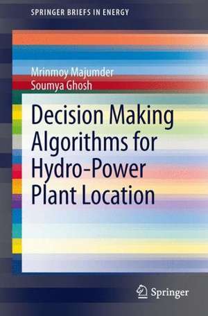 Decision Making Algorithms for Hydro-Power Plant Location de Mrinmoy Majumder