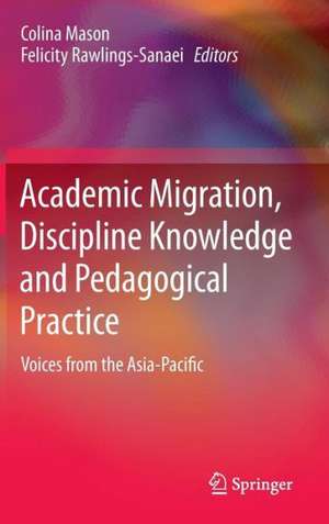 Academic Migration, Discipline Knowledge and Pedagogical Practice: Voices from the Asia-Pacific de Colina Mason