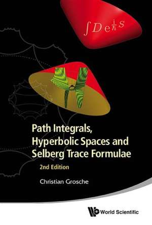 PATH INTEG, HYPERBOL SPACE & SELBERG TRACE FORMULAE (2ND ED) de Grosche Christian