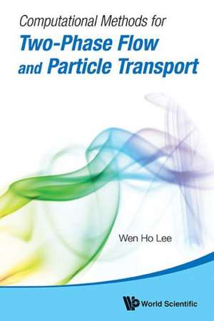 Computational Methods for Two-Phase Flow and Particle Transport de Wen Ho Lee