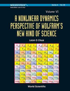 Nonlinear Dynamics Perspective of Wolfram's New Kind of Science, a (Volume VI) de Leon O. Chua