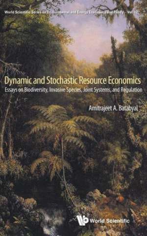 Dynamic and Stochastic Resource Economics: Essays on Biodiversity, Invasive Species, Joint Systems, and Regulation de AMITRAJEET A BATABYAL