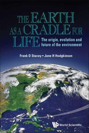 Earth as a Cradle for Life, The: The Origin, Evolution and Future of the Environment de Frank D. Stacey