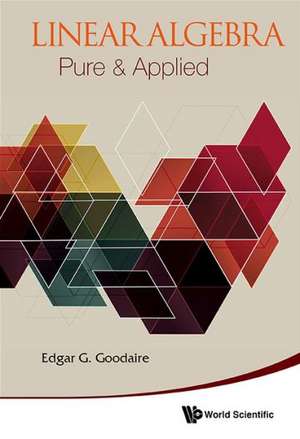 Linear Algebra: Pure & Applied de Edgar G Goodaire