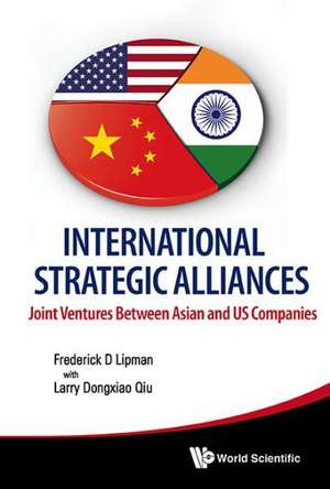 International Strategic Alliances: Joint Ventures Between Asian and US Companies de FREDERICK D LIPMAN