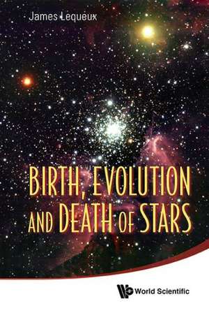 Birth, Evolution and Death of Stars de James Lequeux