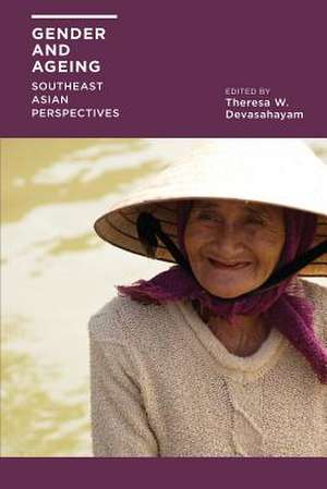 Gender and Ageing: Southeast Asian Perspectives de W. Theresa Devasahayam