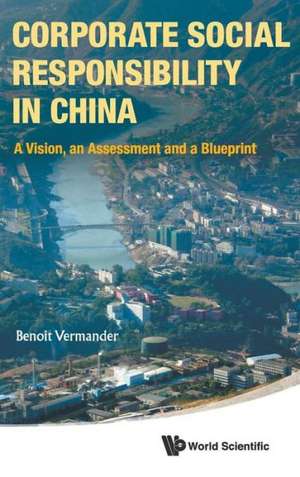 Corporate Social Responsibility in China: A Vision, an Assessment and a Blueprint de BENOIT VERMANDER