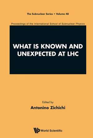 What Is Known and Unexpected at Lhc - Proceedings of the International School of Subnuclear Physics de Antonino Zichichi