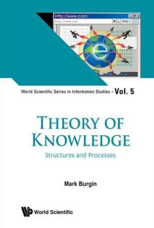 Theory of Knowledge: Structures and Processes de Mark Burgin