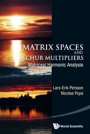 Matrix Spaces and Schur Multipliers: Matriceal Harmonic Analysis de Lars-Erik Persson