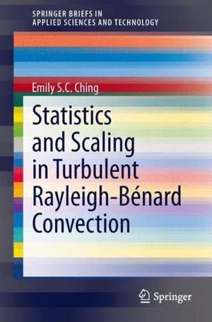 Statistics and Scaling in Turbulent Rayleigh-Bénard Convection de Emily S.C. Ching