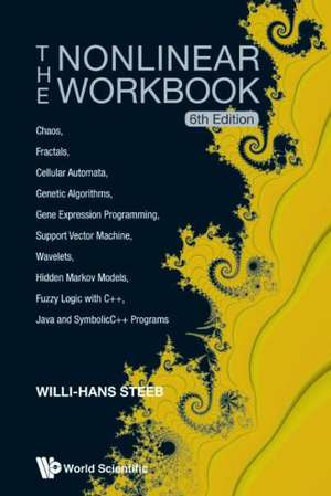 Nonlinear Workbook, The: Chaos, Fractals, Cellular Automata, Genetic Algorithms, Gene Expression Programming, Support Vector Machine, Wavelets, Hidden de Willi-Hans Steeb