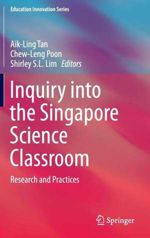 Inquiry into the Singapore Science Classroom: Research and Practices de Aik-Ling Tan