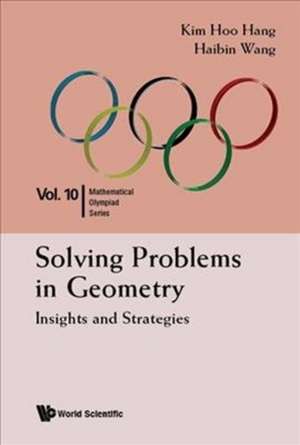 Solving Problems in Geometry: Insights and Strategies de Kim Hoo Hang