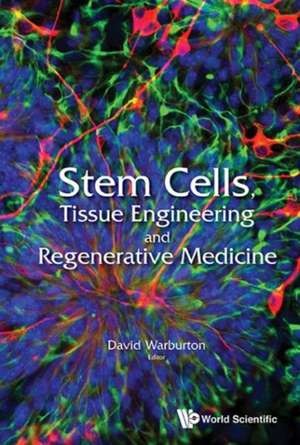 Stem Cells, Tissue Engineering and Regenerative Medicine de David Warburton