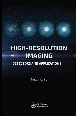 High Resolution Imaging: Detectors and Applications de Swapan K. Saha