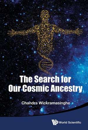 The Search for Our Cosmic Ancestry de Nalin Chandra Wickramasinghe