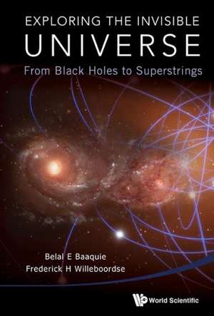 Exploring the Invisible Universe de Belal E. Baaquie