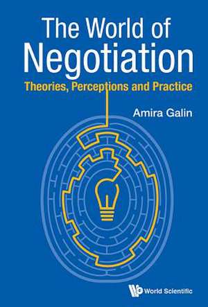 World of Negotiation, The: Theories, Perceptions and Practice de Amira Galin