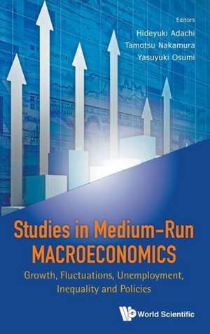 Studies in Medium-Run Macroeconomics: Growth, Fluctuations, Unemployment, Inequality and Policies de Hideyuki Adachi