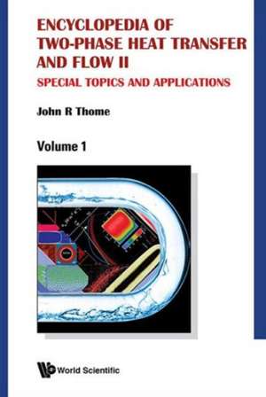 Encyclopedia of Two-Phase Heat Transfer and Flow II: Special Topics and Applications (a 4-Volume Set) de John R. Thome