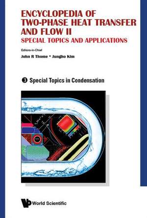 Encyclopedia of Two-Phase Heat Transfer and Flow II: Special Topics and Applications - Volume 3: Special Topics in Condensation de John R Thome