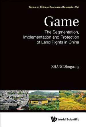 Game: The Segmentation, Implementation and Protection of Land Rights in China de Shu Guang Zhang