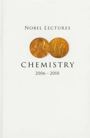 Nobel Lectures in Chemistry (2006-2010): Problems and Solutions de Bengt Norden