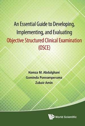 Essential Guide to Developing, Implementing, and Evaluating Objective Structured Clinical Examination, an (OSCE) de Hamza M. Abdulghani