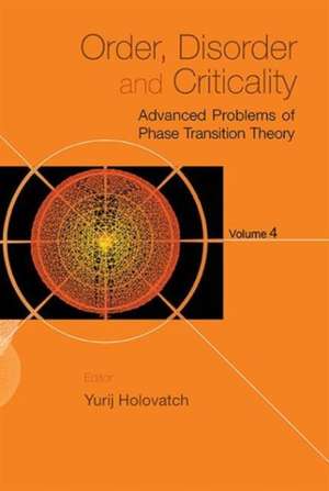 Order, Disorder and Critically: Advanced Problems of Phase Transition Theory - Volume 4 de Yurij Holovatch