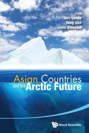 Asian Countries and the Arctic Future: From Ideas to Devices de Leiv Lunde