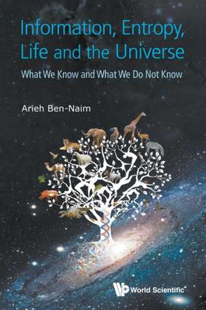 Information, Entropy, Life and the Universe de Arieh Ben-Naim