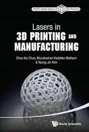 Lasers in 3D Printing and Manufacturing de Chee Kai Chua