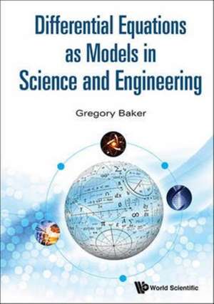 Differential Equations as Models in Science and Engineering de Gregory Baker