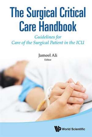 Surgical Critical Care Handbook, The: Guidelines for Care of the Surgical Patient in the ICU de Jameel Ali