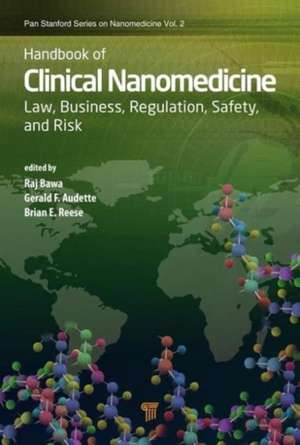 Handbook of Clinical Nanomedicine: Law, Business, Regulation, Safety, and Risk de Raj Bawa