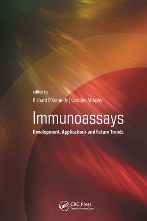 Immunoassays: Development, Applications and Future Trends de Richard O'Kennedy