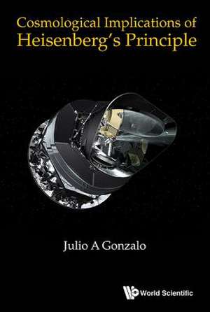 Cosmological Implications of Heisenberg's Principle de Autonomous University of Madrid, Spain) Gonzalo, Julio A (Material Physics Department