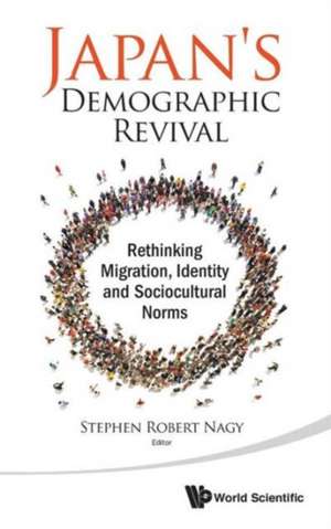 Japan's Demographic Revival: Rethinking Migration, Identity and Sociocultural Norms de Stephen Robert Nagy