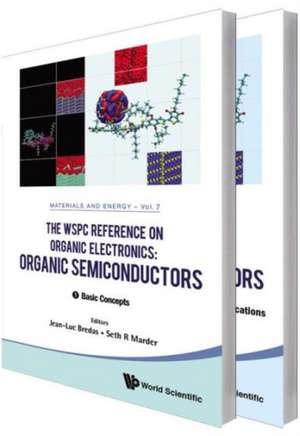 Wspc Reference on Organic Electronics, The: Organic Semiconductors (in 2 Volumes) de Jean-Luc Bredas