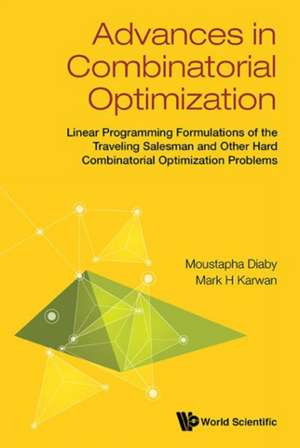 Advances in Combinatorial Optimization: Linear Programming Formulations of the Traveling Salesman and Other Hard Combinatorial Optimization Problems de Moustapha Diaby