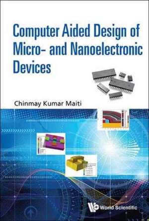 Computer Aided Design of Micro- And Nanoelectronic Devices de Chinmay Kumar Maiti