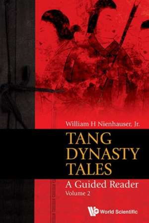 Tang Dynasty Tales: A Guided Reader - Volume 2 de William H. Nienhauser